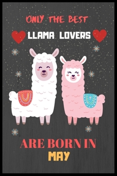 Paperback Only The Best Llama Lovers Are Born In May: Cute Notebook Journal For Llama Lovers, llama Notebook Journal For Men Women And Kids, Gifts For Llama Lov Book