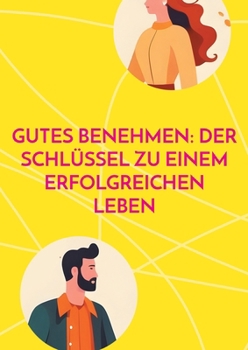 Paperback Gutes Benehmen: Der Schlüssel zu einem erfolgreichen Leben [German] Book