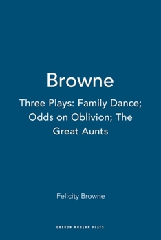 Paperback Browne: Three Plays: Family Dance; Odds on Oblivion; The Great Aunts Book