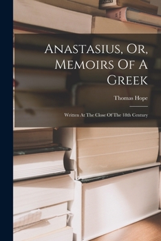 Paperback Anastasius, Or, Memoirs Of A Greek: Written At The Close Of The 18th Century Book