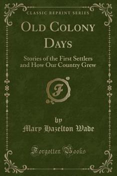 Paperback Old Colony Days: Stories of the First Settlers and How Our Country Grew (Classic Reprint) Book