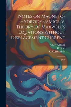 Paperback Notes on Magneto-hydrodynamics. V: Theory of Maxwell's Equations Without Displacement Current: Pt. 5 Book