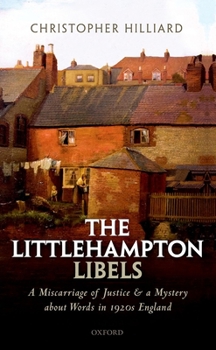 Hardcover The Littlehampton Libels: A Miscarriage of Justice and a Mystery about Words in 1920s England Book