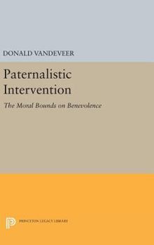 Hardcover Paternalistic Intervention: The Moral Bounds on Benevolence Book