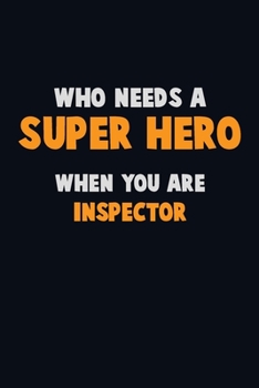 Paperback Who Need A SUPER HERO, When You Are Inspector: 6X9 Career Pride 120 pages Writing Notebooks Book