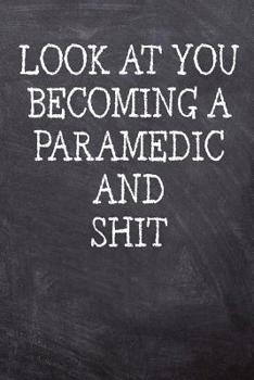 Paperback Look At You Becoming A Paramedic And Shit: College Ruled Notebook 120 Lined Pages 6 x 9 Inches Perfect Funny Gag Gift Joke Journal, Diary, Subject Com Book