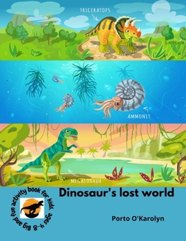 Paperback Dinosaur's lost world: n exciting collection of the most powerful and biggest dinosaurs that ruled the planet Earth this super activity book