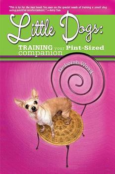 Paperback Little Dogs: Training Your Pint-Sized Companion Book
