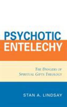 Paperback Psychotic Entelechy: The Dangers of Spiritual Gifts Theology Book