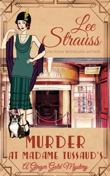 Murder at Madame Tussaud's: a 1920s cozy historical mystery - Book #23 of the Ginger Gold Mysteries