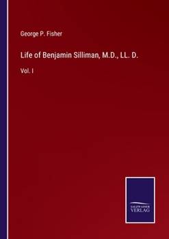 Paperback Life of Benjamin Silliman, M.D., LL. D.: Vol. I Book