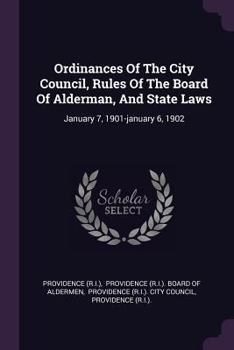 Paperback Ordinances Of The City Council, Rules Of The Board Of Alderman, And State Laws: January 7, 1901-january 6, 1902 Book