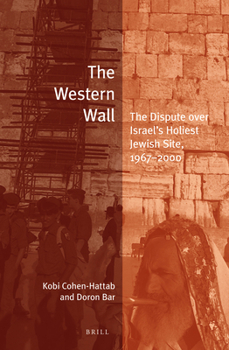 Hardcover The Western Wall: The Dispute Over Israel's Holiest Jewish Site, 1967-2000 Book