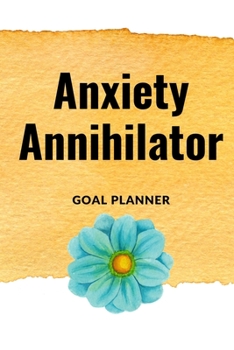 Paperback Anxiety Annihilator Goal Planner: Visualization Journal and Planner Undated Book