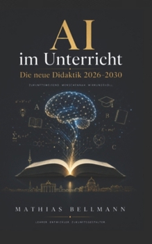 AI im Unterricht: Die neue Didaktik 2026–2030 (German Edition)