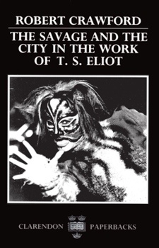 Paperback The Savage and the City in the Work of T.S. Eliot Book
