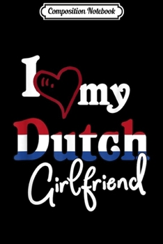 Composition Notebook: Nederlands Flag Love My Dutch Girlfriend Matching Gift Journal/Notebook Blank Lined Ruled 6x9 100 Pages