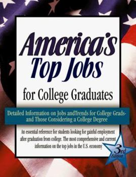 America's Top Jobs for College Graduates: Detailed Information on 112 Major Jobs Requiring Four-Year and Higher Degrees