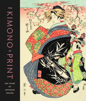 Paperback The Kimono in Print: 300 Years of Japanese Design Book