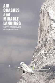 Paperback Air Crashes and Miracle Landings: 60 Narratives (How, When ... and Most Importantly Why) Book