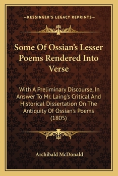 Paperback Some Of Ossian's Lesser Poems Rendered Into Verse: With A Preliminary Discourse, In Answer To Mr. Laing's Critical And Historical Dissertation On The Book