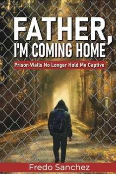 Paperback Father, I'm Coming Home: Prison Walls No Longer Hold Me Captive Book