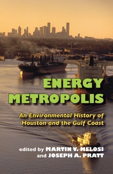 Energy Metropolis: An Environmental History of Houston and the Gulf Coast (Pittsburgh Hist Urban Environ) - Book  of the History of the Urban Environment