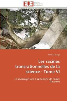 Paperback Les Racines Transrationnelles de la Science - Tome VI [French] Book