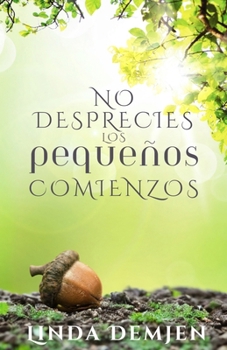 Paperback No Desprecies los Pequeños Comienzos [Spanish] Book