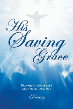 Paperback His Saving Grace: Running from Life and into Destiny Book