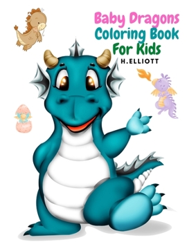 Paperback Baby Dragons Coloring Book For Kids: Enchanting Fantasy Coloring Book, A Coloring Book for Kids!, Girls And Boys, Perfect Coloring Book, Fun And Origi Book