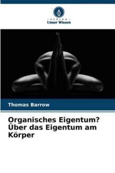 Paperback Organisches Eigentum? Über das Eigentum am Körper [German] Book