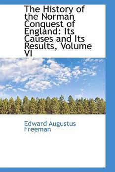 Paperback The History of the Norman Conquest of England: Its Causes and Its Results, Volume VI Book