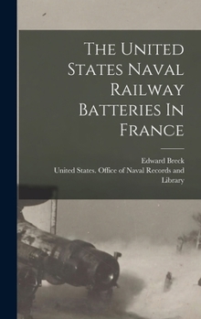 Hardcover The United States Naval Railway Batteries In France Book