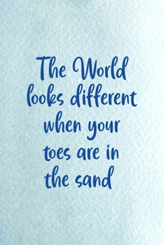 Paperback The World Look Different When Your Toes Are In The Sand: All Purpose 6x9 Blank Lined Notebook Journal Way Better Than A Card Trendy Unique Gift Blue O Book