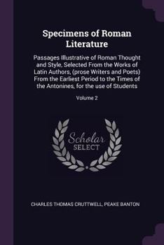 Paperback Specimens of Roman Literature: Passages Illustrative of Roman Thought and Style, Selected From the Works of Latin Authors, (prose Writers and Poets) Book