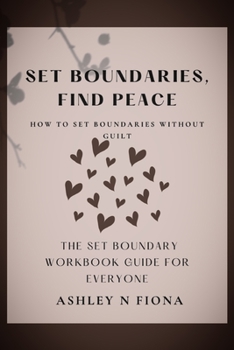 Paperback Set Boundaries, Find Peace: How To Set Boundaries Without Guilt: The Set Boundary Guide For Everyone [Large Print] Book