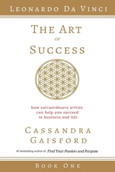 The Art of Success: Leonardo da Vinci: How Extraordinary Artists Can Help You Succeed in Business and Life