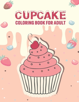 Paperback CupCake Coloring Book For Adult: Desserts coloring book with Beautiful Сupcakes, Cookies, Cakes, Fruit And Cream for Adults An Adult Coloring Bo Book