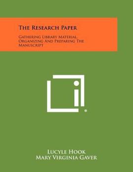 Paperback The Research Paper: Gathering Library Material, Organizing And Preparing The Manuscript Book
