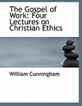 Paperback The Gospel of Work: Four Lectures on Christian Ethics (Large Print Edition) [Large Print] Book