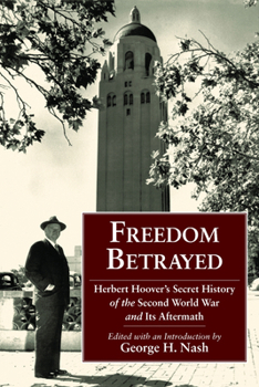 Hardcover Freedom Betrayed: Herbert Hoover's Secret History of the Second World War and Its Aftermath Book