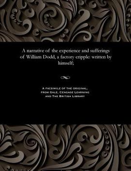 Paperback A narrative of the experience and sufferings of William Dodd, a factory cripple: written by himself; Book