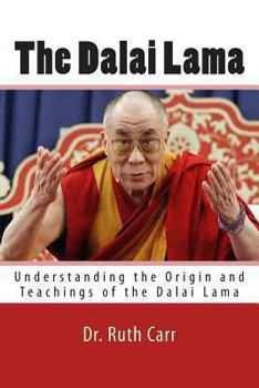 Paperback The Dalai Lama: Understanding the Origin and Teachings of the Dalai Lama Book