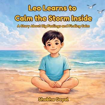 Leo Learns to Calm the Storm Inside: A Story About Big Feelings and Finding Calm
