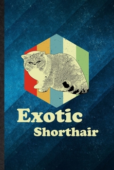 Exotic Sharthair: Funny Blank Lined Pet Kitten Cat Notebook/ Journal, Graduation Appreciation Gratitude Thank You Souvenir Gag Gift, Stylish Graphic 110 Pages