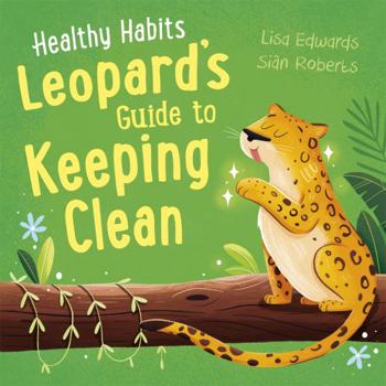 Hardcover Healthy Habits: Leopard's Guide to Keeping Clean Book