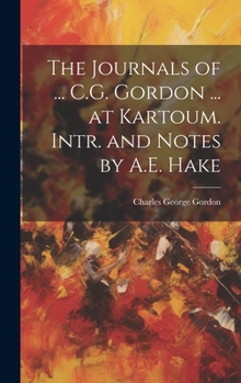 Hardcover The Journals of ... C.G. Gordon ... at Kartoum. Intr. and Notes by A.E. Hake Book