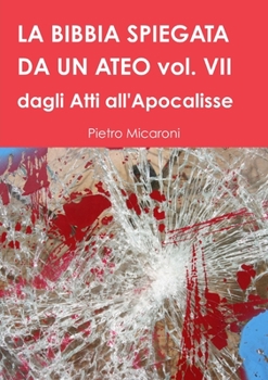 Paperback La Bibbia Spiegata Da Un Ateo Vol. VII [Italian] Book