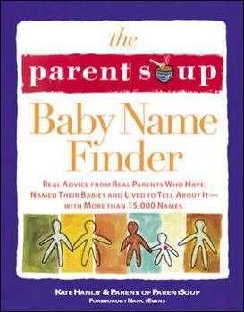 Paperback The Parent Soup Baby Name Finder: Real Advice from Real Parents Who Have Named Their Babies and Lived to Tell about It... Book